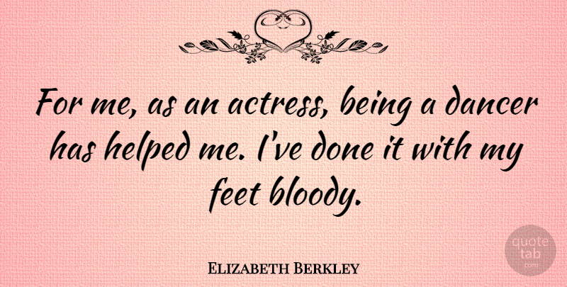 Elizabeth Berkley Quote About Feet, Dancer, Actresses: For Me As An Actress...