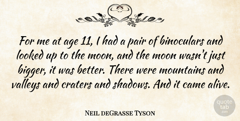 Neil deGrasse Tyson Quote About Age, Came, Looked, Pair, Valleys: For Me At Age 11...