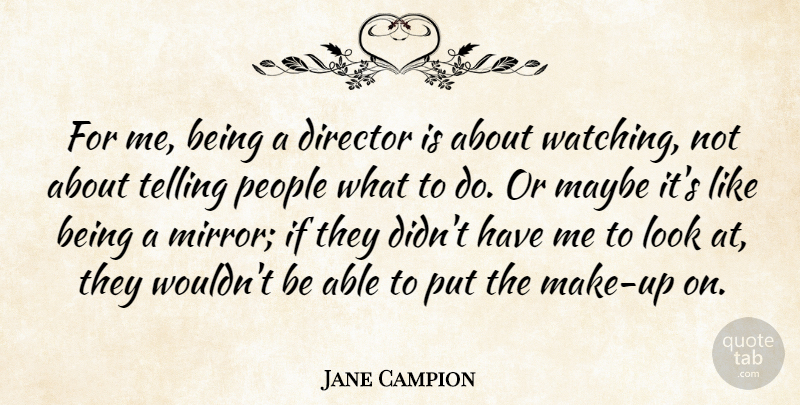 Jane Campion Quote About Mirrors, People, Looks: For Me Being A Director...