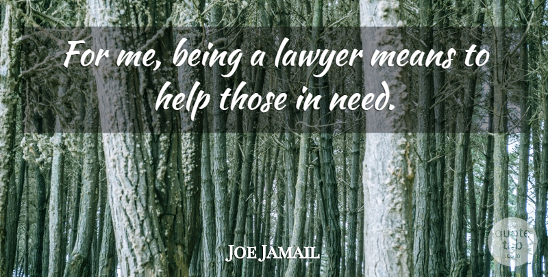 Joe Jamail Quote About undefined: For Me Being A Lawyer...