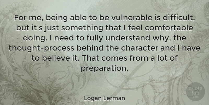 Logan Lerman Quote About Believe, Character, Preparation: For Me Being Able To...