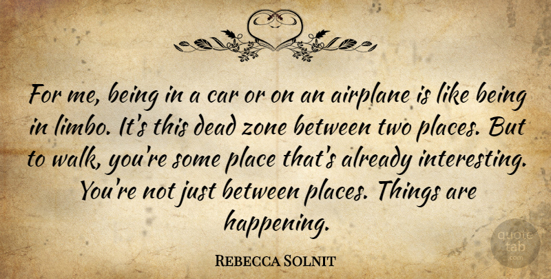 Rebecca Solnit Quote About Airplane, Two, Interesting: For Me Being In A...