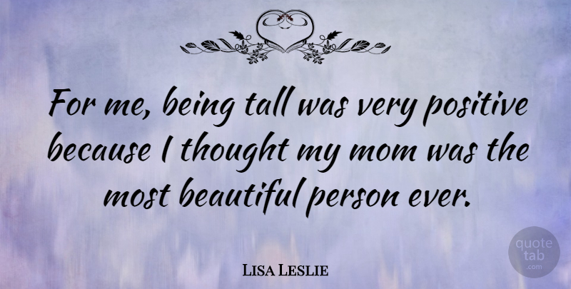 Lisa Leslie Quote About Beautiful, Mom, Sports: For Me Being Tall Was...