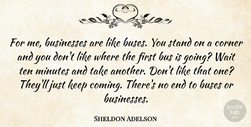 Sheldon Adelson Quote About Inspiration, Waiting, Firsts: For Me Businesses Are Like...