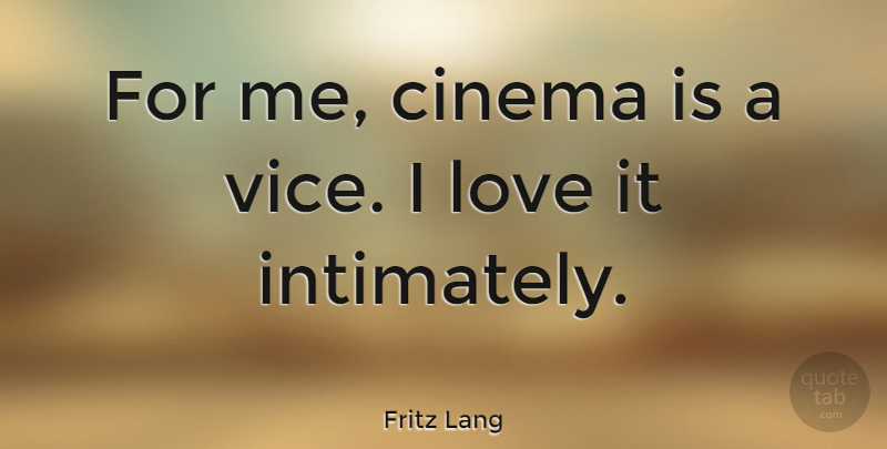 Fritz Lang Quote About Love: For Me Cinema Is A...