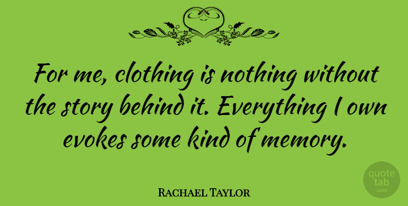 Rachael Taylor Quote About Memories, Stories, Kind: For Me Clothing Is Nothing...