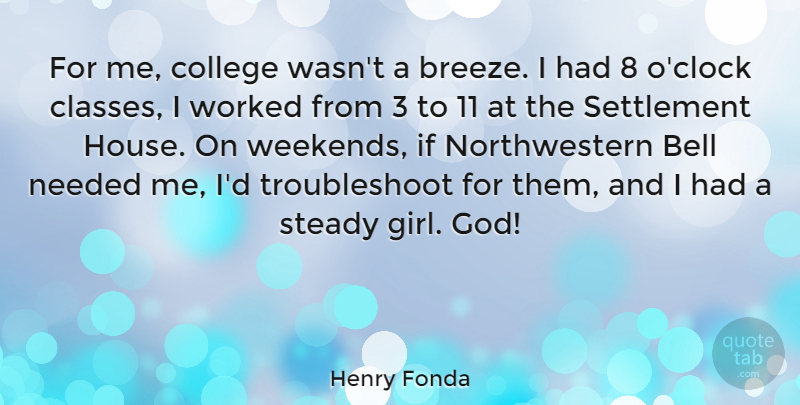 Henry Fonda Quote About Bell, Needed, Steady, Worked: For Me College Wasnt A...