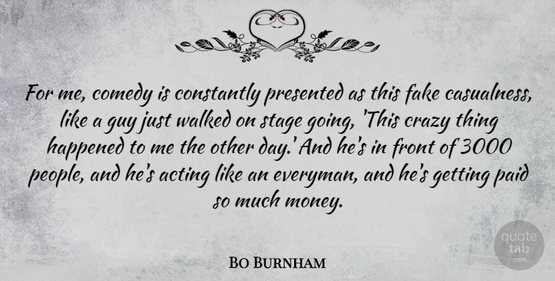 Bo Burnham Quote About Acting, Comedy, Constantly, Front, Guy: For Me Comedy Is Constantly...