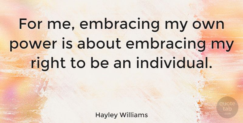 Hayley Williams Quote About Individual, My Own: For Me Embracing My Own...