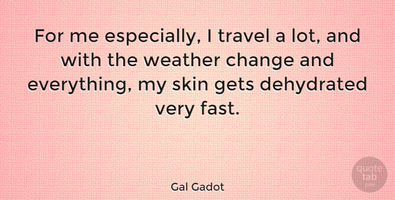 Gal Gadot Quote About Weather, Skins: For Me Especially I Travel...