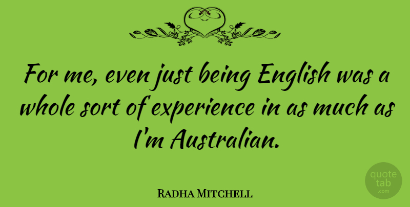 Radha Mitchell Quote About Just Being, Whole, Australian: For Me Even Just Being...