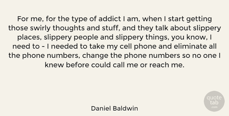 Daniel Baldwin Quote About Phones, Cells, Numbers: For Me For The Type...