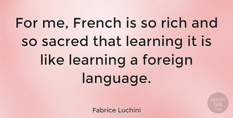 Fabrice Luchini Quote About Sacred, Language, Rich: For Me French Is So...
