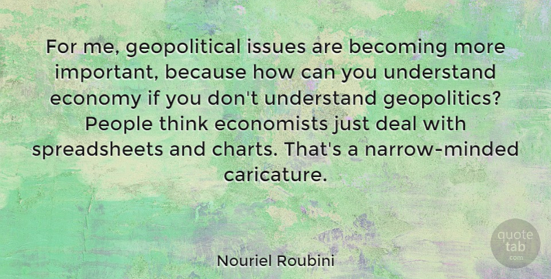 Nouriel Roubini Quote About Becoming, Deal, Economists, Issues, People: For Me Geopolitical Issues Are...
