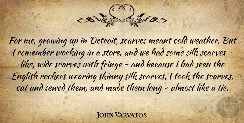 John Varvatos Quote About Almost, Cold, Cut, English, Fringe: For Me Growing Up In...