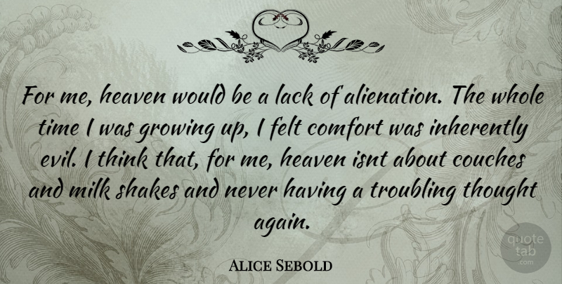 Alice Sebold Quote About Growing Up, Thinking, Evil: For Me Heaven Would Be...