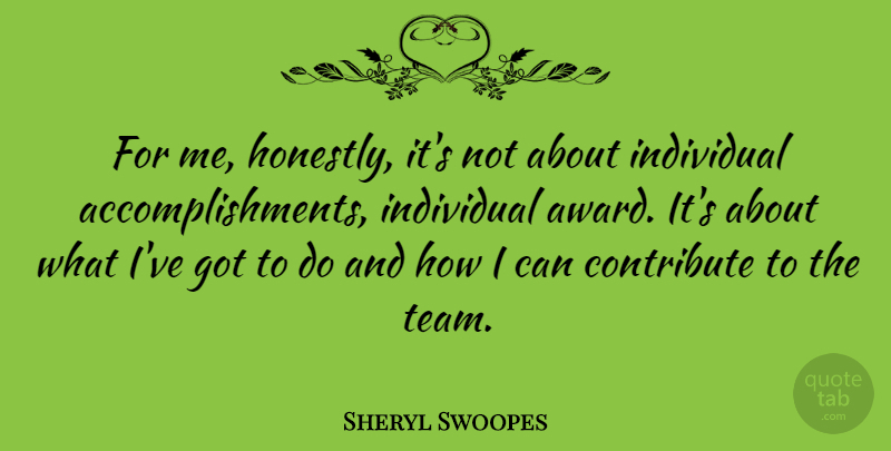 Sheryl Swoopes Quote About Team, Awards, Accomplishment: For Me Honestly Its Not...