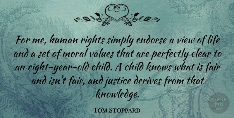 Tom Stoppard Quote About Child, Clear, Derives, Endorse, Fair: For Me Human Rights Simply...