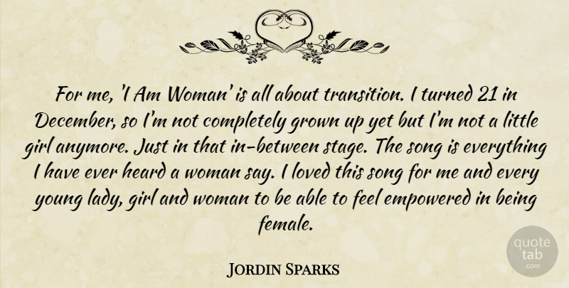 Jordin Sparks Quote About Empowered, Grown, Heard, Song, Turned: For Me I Am Woman...