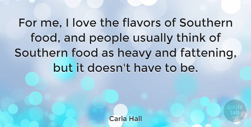Carla Hall Quote About Flavors, Food, Heavy, Love, People: For Me I Love The...