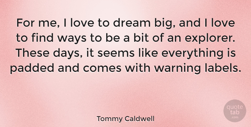 Tommy Caldwell Quote About Bit, Love, Seems, Warning, Ways: For Me I Love To...