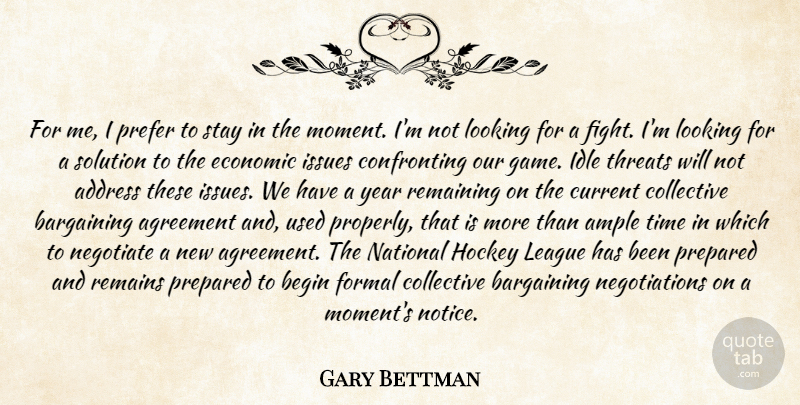 Gary Bettman Quote About Address, Agreement, Bargaining, Begin, Collective: For Me I Prefer To...