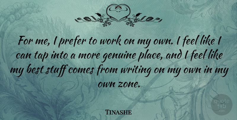 Tinashe Quote About Best, Prefer, Stuff, Tap, Work: For Me I Prefer To...