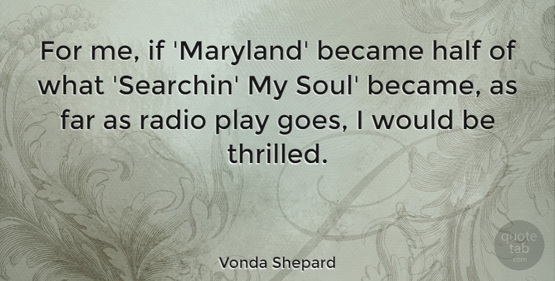 Vonda Shepard Quote About Became, Far: For Me If Maryland Became...
