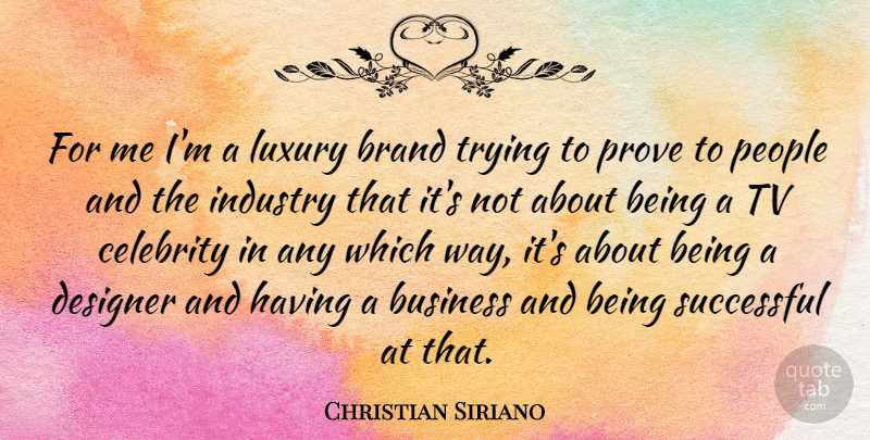 Christian Siriano Quote About Successful, Luxury, People: For Me Im A Luxury...