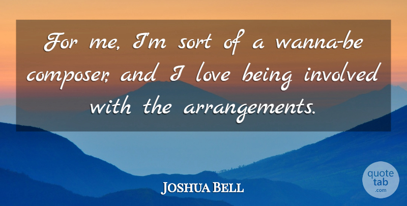 Joshua Bell Quote About Love, Sort: For Me Im Sort Of...
