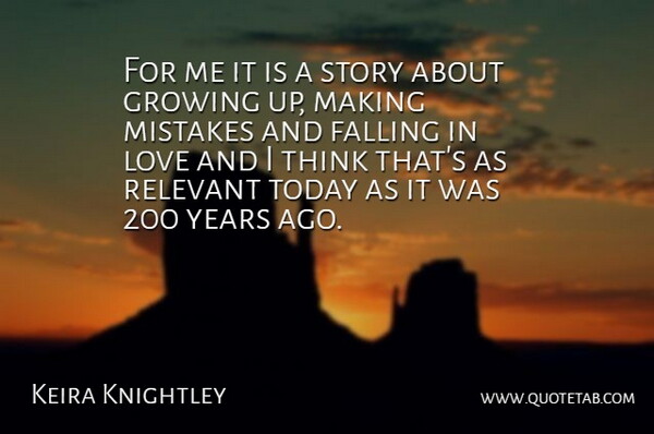 Keira Knightley Quote About Falling, Growing, Love, Mistakes, Relevant: For Me It Is A...
