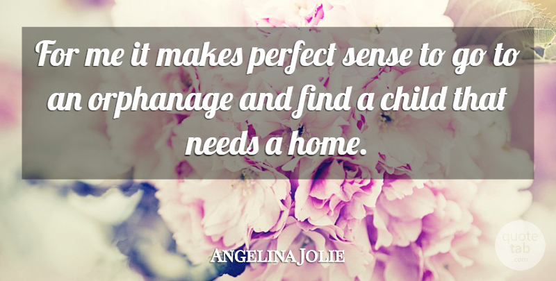 Angelina Jolie Quote About Child, Needs, Perfect: For Me It Makes Perfect...