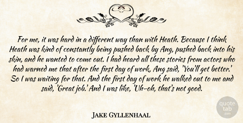 Jake Gyllenhaal Quote About Constantly, Hard, Heard, Heath, Pushed: For Me It Was Hard...