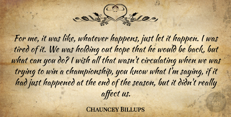 Chauncey Billups Quote About Affect, Happened, Holding, Hope, Tired: For Me It Was Like...