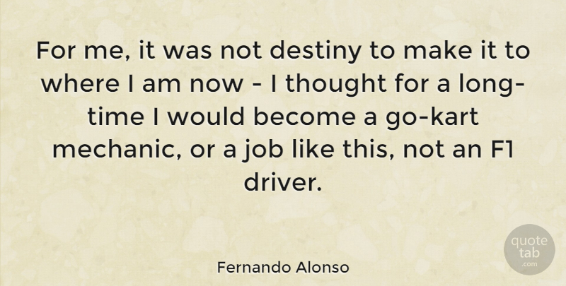Fernando Alonso Quote About Jobs, Destiny, Long: For Me It Was Not...