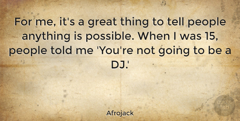 Afrojack Quote About Great, People: For Me Its A Great...