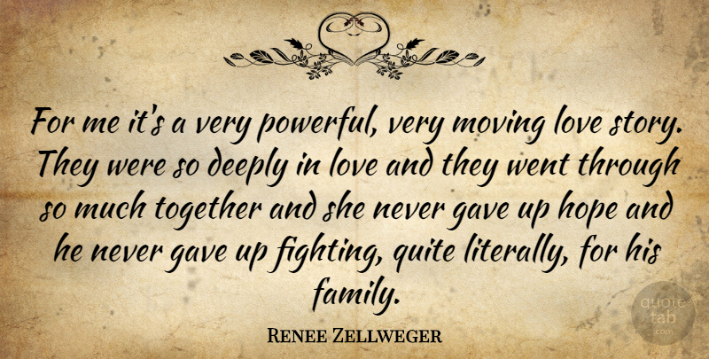 Renee Zellweger Quote About Deeply, Gave, Hope, Love, Moving: For Me Its A Very...