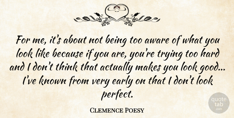 Clemence Poesy Quote About Thinking, Perfect, Trying: For Me Its About Not...