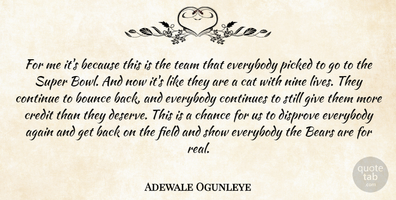 Adewale Ogunleye Quote About Again, Bears, Bounce, Cat, Chance: For Me Its Because This...