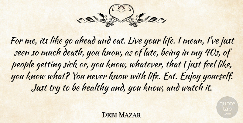 Debi Mazar Quote About Mean, Sick, People: For Me Its Like Go...