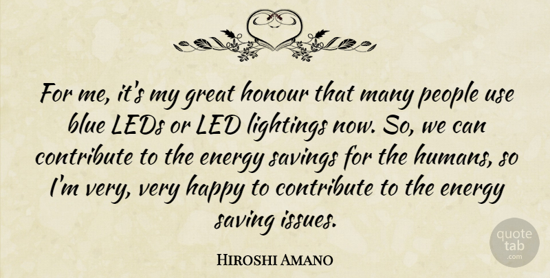 Hiroshi Amano Quote About Blue, Contribute, Energy, Great, Happy: For Me Its My Great...