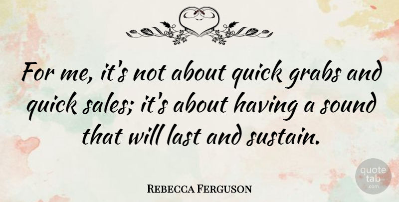 Rebecca Ferguson Quote About Quick: For Me Its Not About...