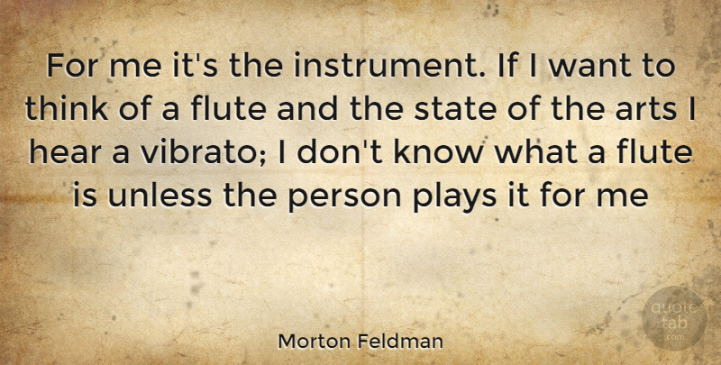 Morton Feldman Quote About Art, Thinking, Play: For Me Its The Instrument...