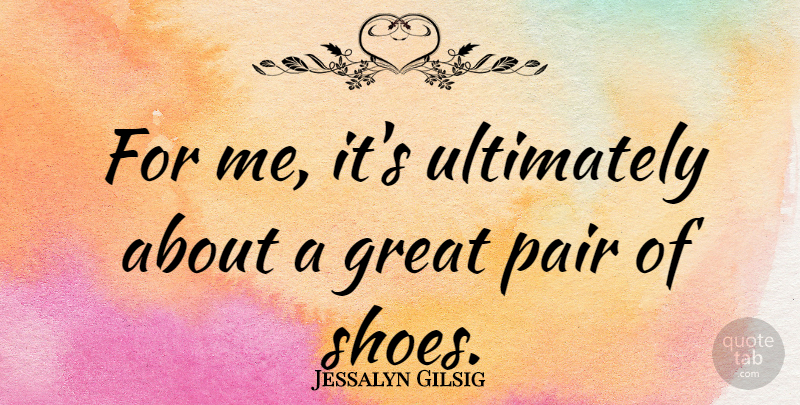 Jessalyn Gilsig Quote About Great, Ultimately: For Me Its Ultimately About...