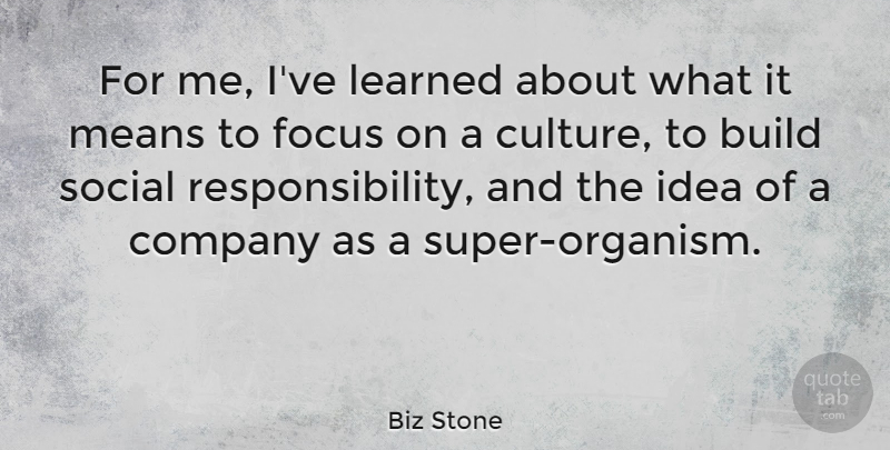 Biz Stone Quote About Build, Learned, Means, Social: For Me Ive Learned About...