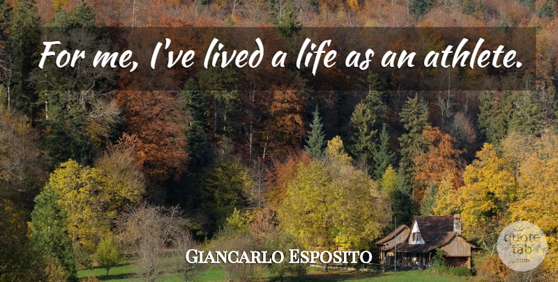 Giancarlo Esposito Quote About Athlete: For Me Ive Lived A...