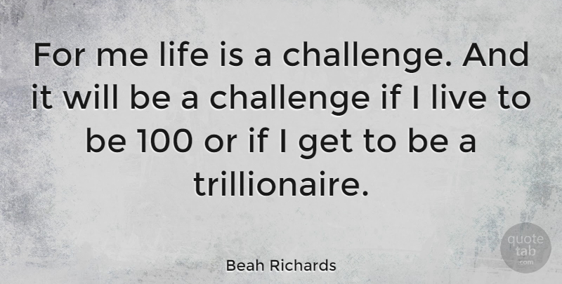 Beah Richards Quote About Challenges, Life Is, Ifs: For Me Life Is A...