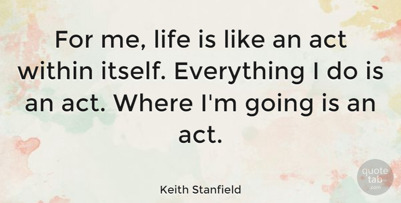Keith Stanfield Quote About Life: For Me Life Is Like...