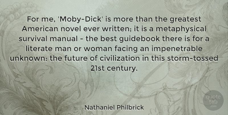Nathaniel Philbrick Quote About Best, Civilization, Facing, Future, Greatest: For Me Moby Dick Is...