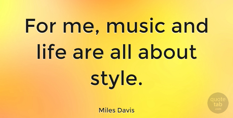 Miles Davis Quote About Style, Music And Life, Jazz And Life: For Me Music And Life...